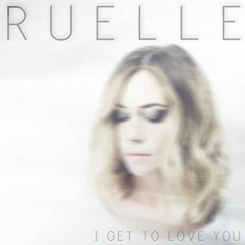 I Get To Love You from Ruelle
